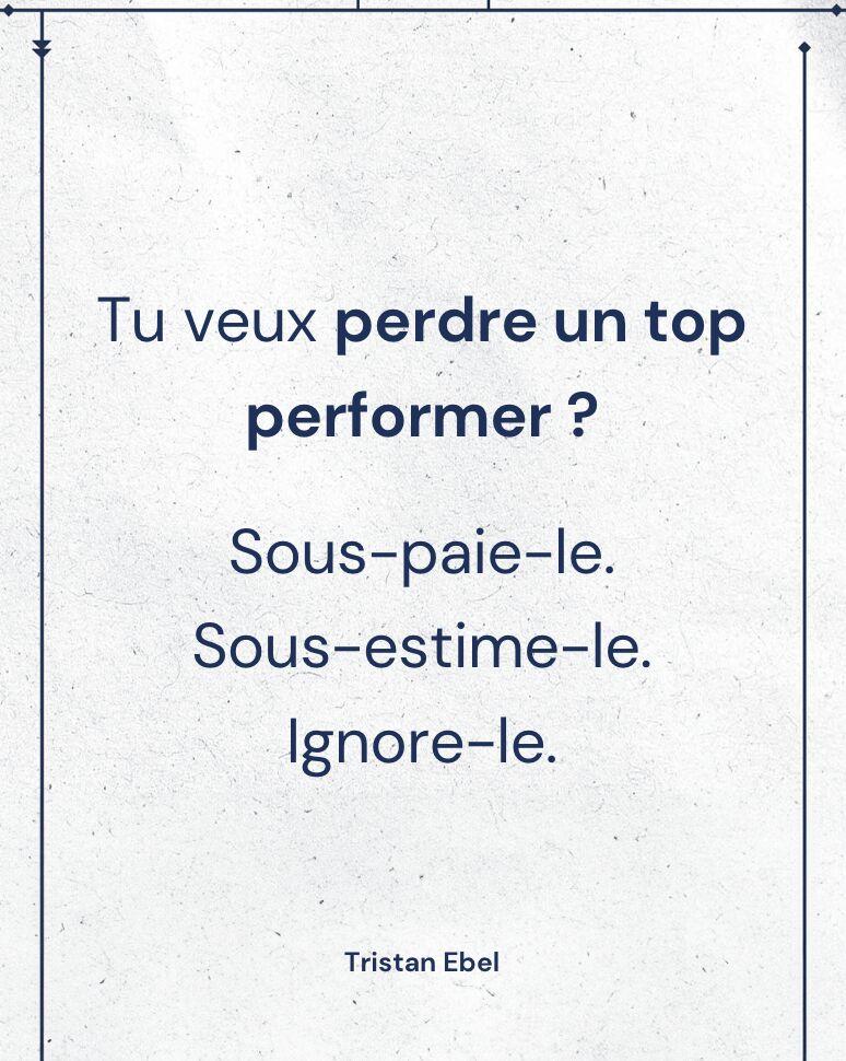 Tu veux perdre un top performer ?