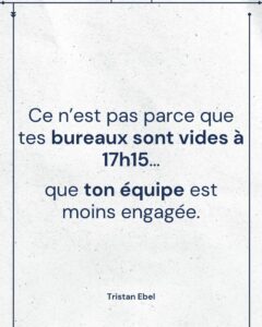 Image du post LinkedIn: Ce n’est pas parce que tes bureaux sont vides à 17h15… que ton équipe est moins engagée