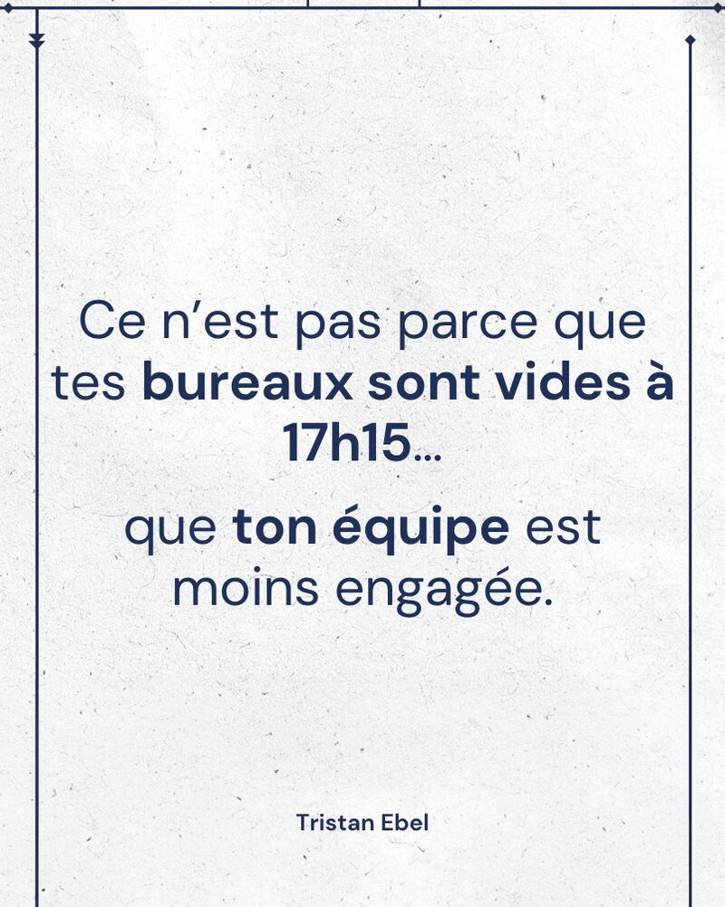 Image du post LinkedIn: Ce n’est pas parce que tes bureaux sont vides à 17h15… que ton équipe est moins engagée